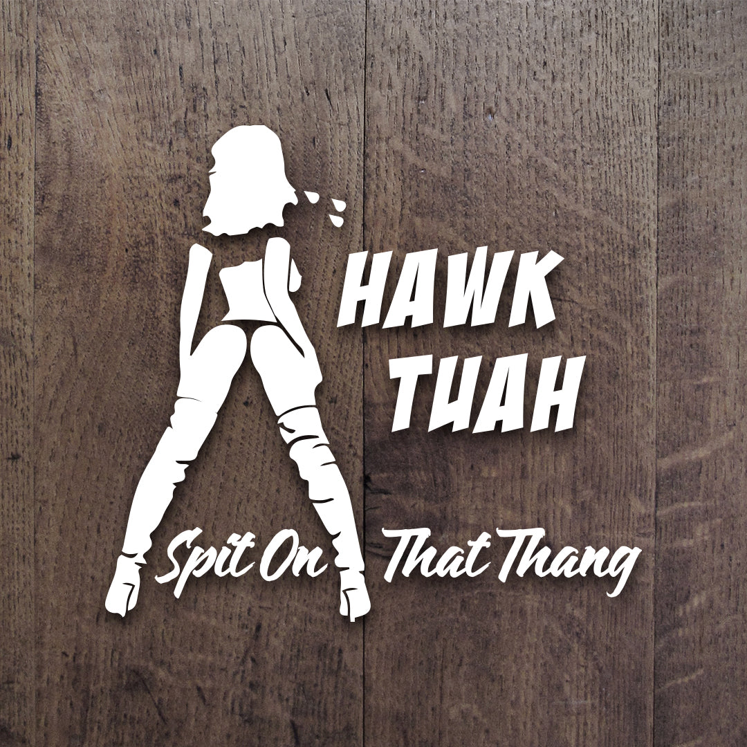 hauck too and spit on that thing Hawk Tuah Spit On That Thang Decal