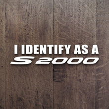 Load image into Gallery viewer, I Identify As A S2000 Decal