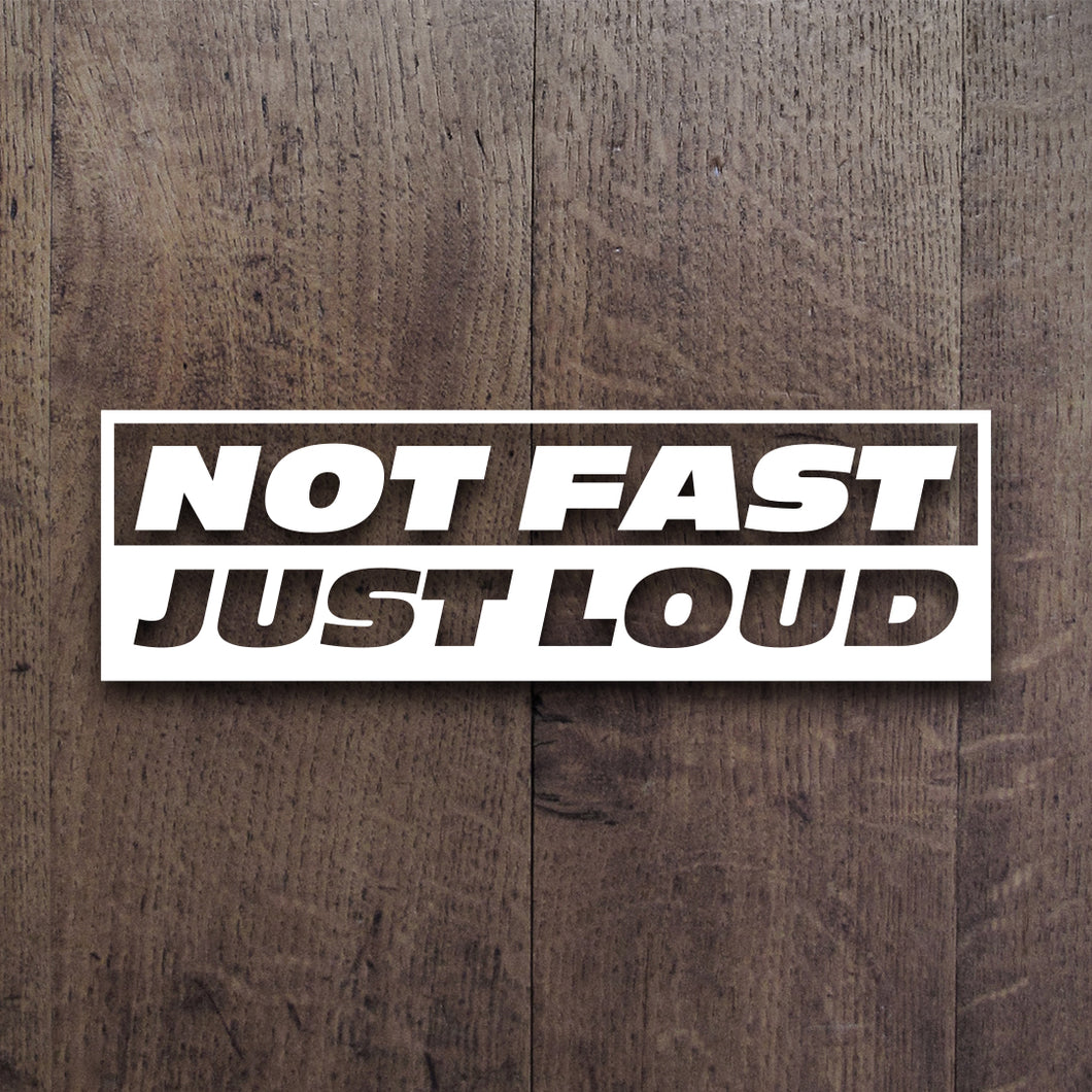 Not Fast Just Loud Decal